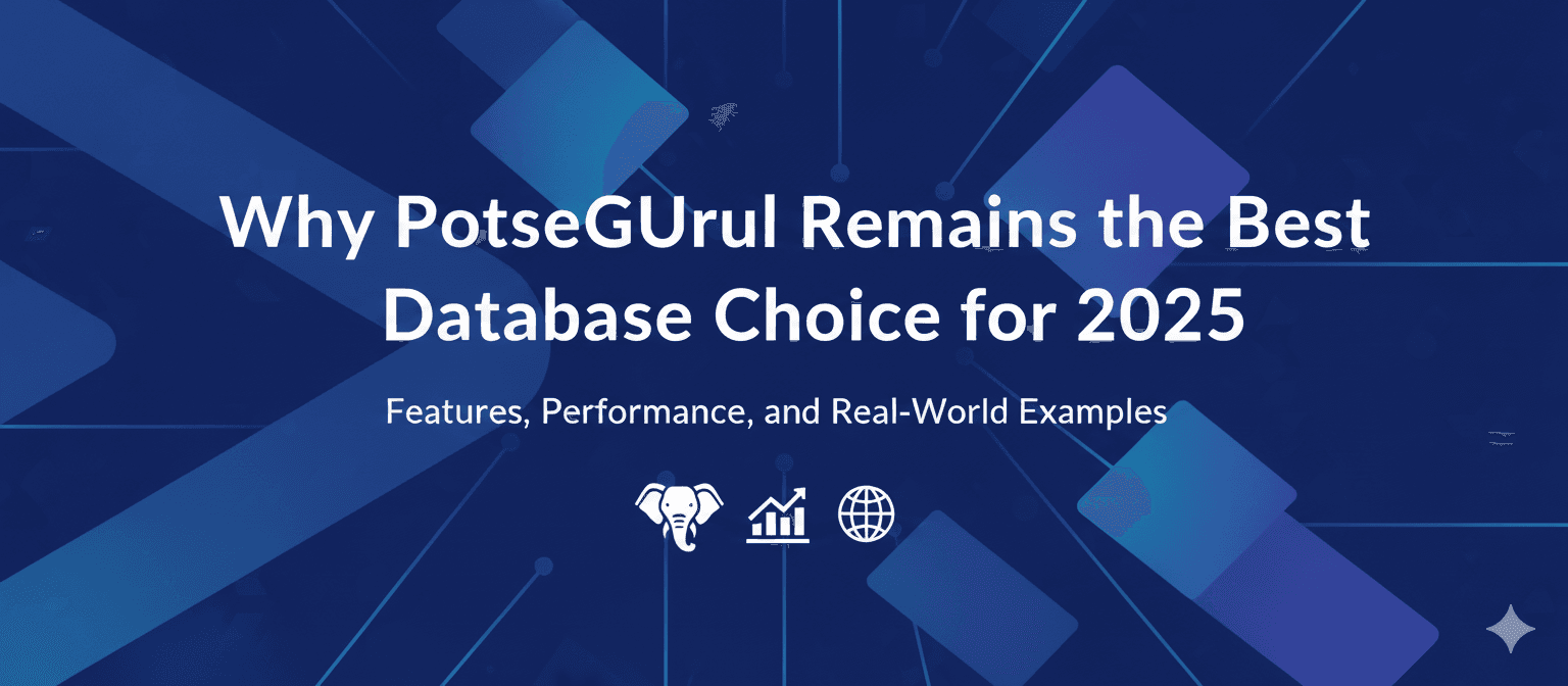 Why PostgreSQL Remains the Best Database Choice 2025 and 2026